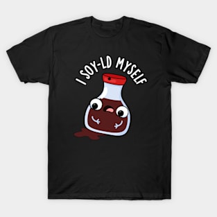 I Soy-ld Myself Funny Soy Sauce Pun T-Shirt